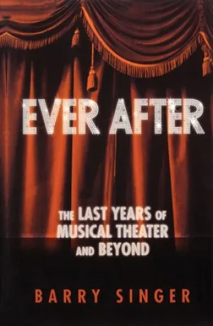 EVER AFTER THE LAST YEARS OF MUSICAL THEATRE (O/P)