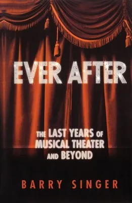 EVER AFTER THE LAST YEARS OF MUSICAL THEATRE (O/P)