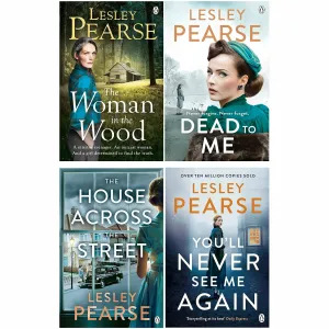 Lesley Pearse 4 Books Set (Dead to Me, The Woman in the Wood, The House Across the Street, You'll Never See Me Again)
